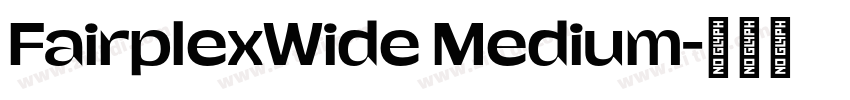 FairplexWide Medium字体转换 FairplexWide Medium字体转换